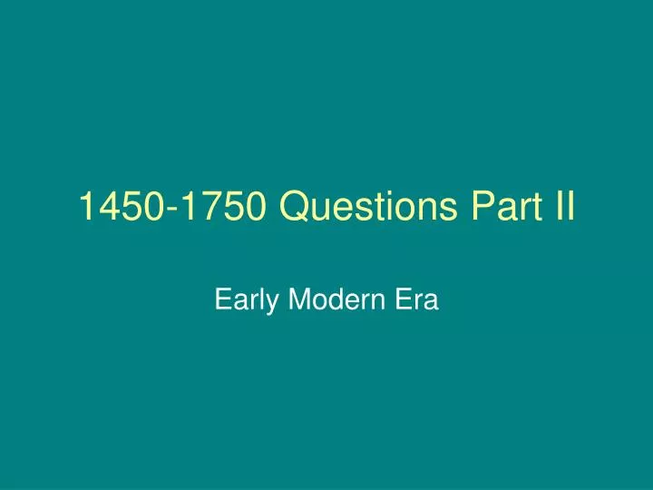 1450 1750 questions part ii