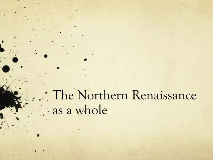 the northern renaissance as a whole