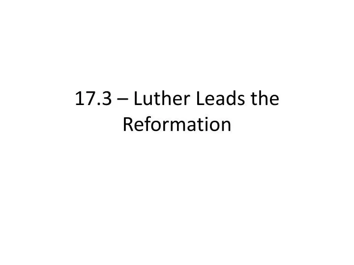 17 3 luther leads the reformation