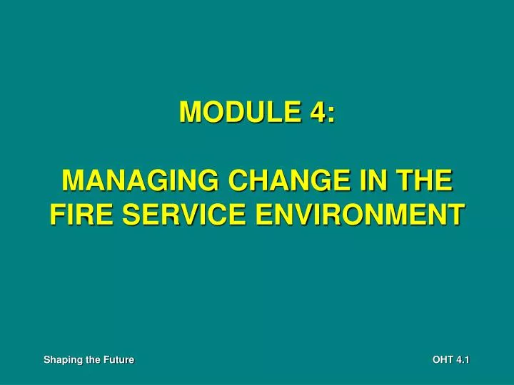 module 4 managing change in the fire service environment