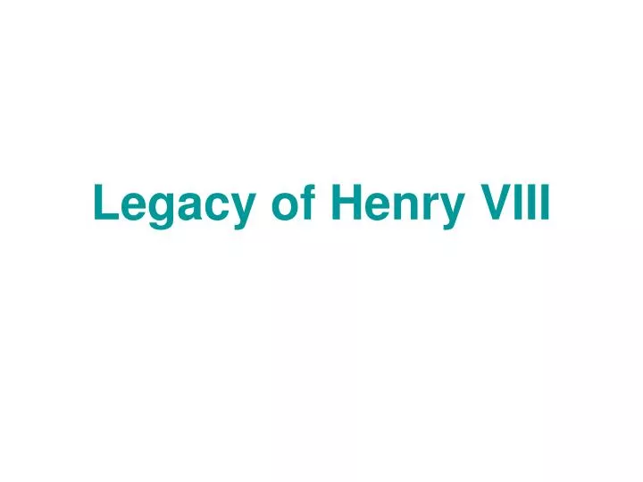 legacy of henry viii