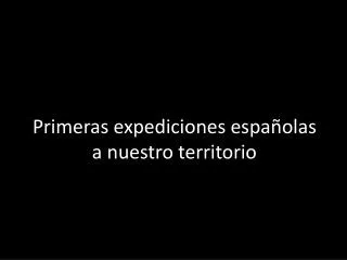 primeras expediciones espa olas a nuestro territorio