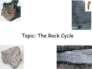 Topic: The Rock Cycle