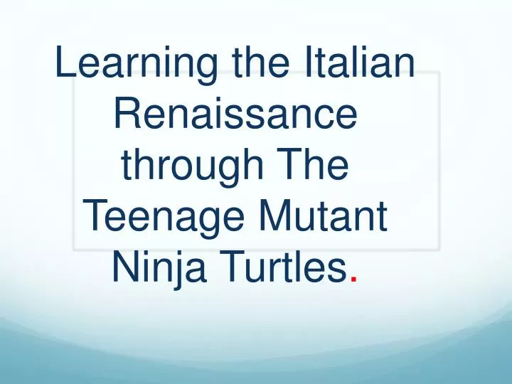 learning the italian renaissance through the teenage mutant ninja turtles