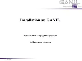 Installation au GANIL
