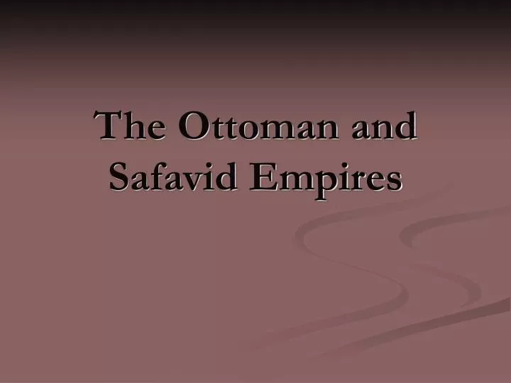 the ottoman and safavid empires