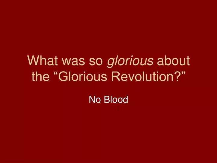 what was so glorious about the glorious revolution