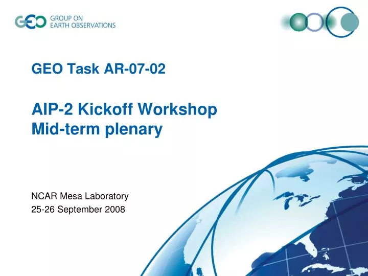 geo task ar 07 02 aip 2 kickoff workshop mid term plenary