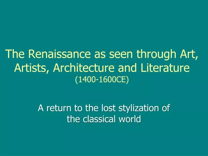 the renaissance as seen through art artists architecture and literature 1400 1600ce