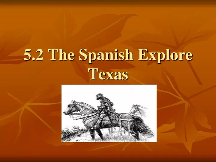 5 2 the spanish explore texas