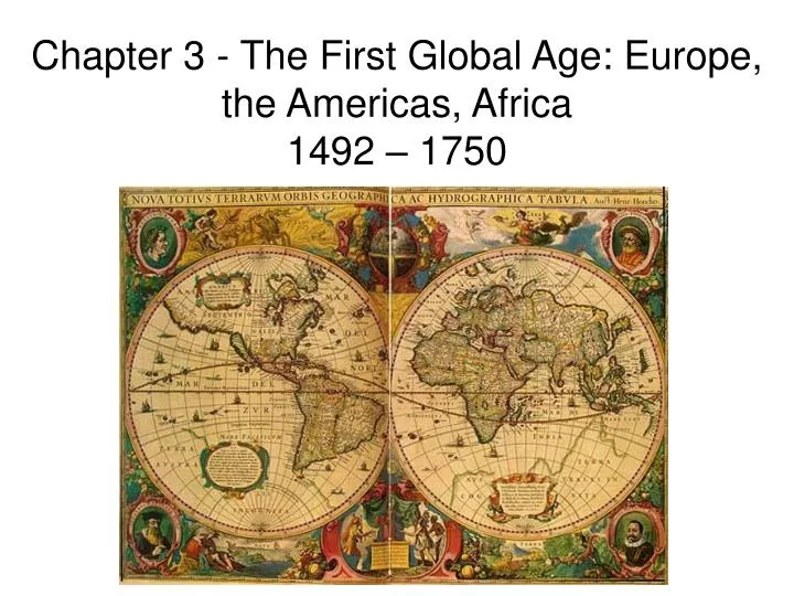 chapter 3 the first global age europe the americas africa 1492 1750