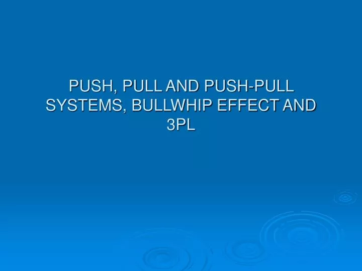 push pull and push pull systems bullwhip effect and 3pl
