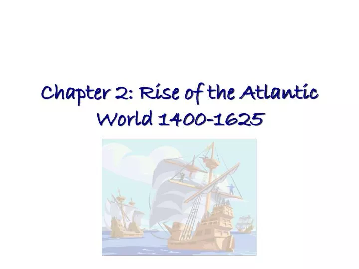chapter 2 rise of the atlantic world 1400 1625