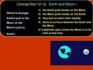 ConcepTest 12.1a Earth and Moon I