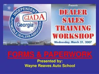 FORMS &amp; PAPERWORK Presented by: Wayne Reaves Auto School