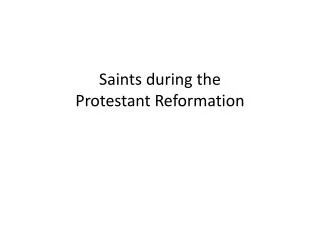 Saints during the Protestant Reformation