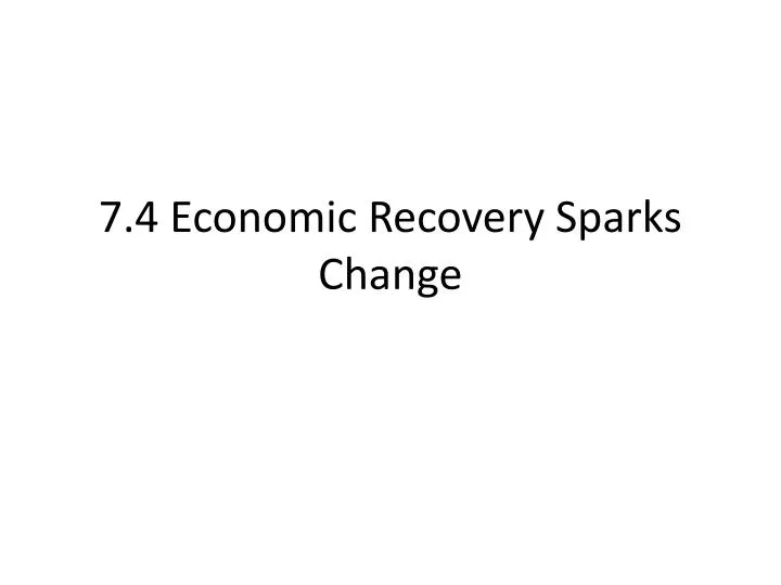 7 4 economic recovery sparks change