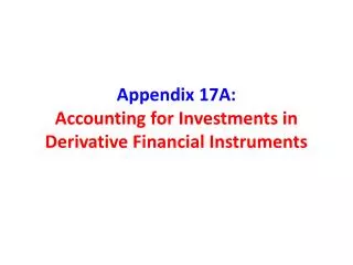 Appendix 17A: Accounting for Investments in Derivative Financial Instruments