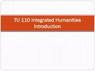 TU 110 Integrated Humanities Introduction