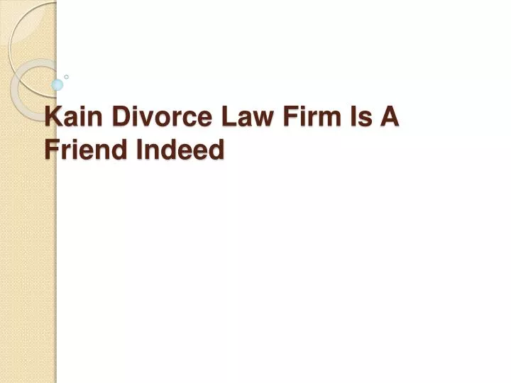 kain divorce law firm is a friend indeed