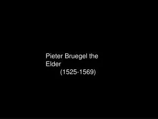 Pieter Bruegel the Elder (1525-1569)