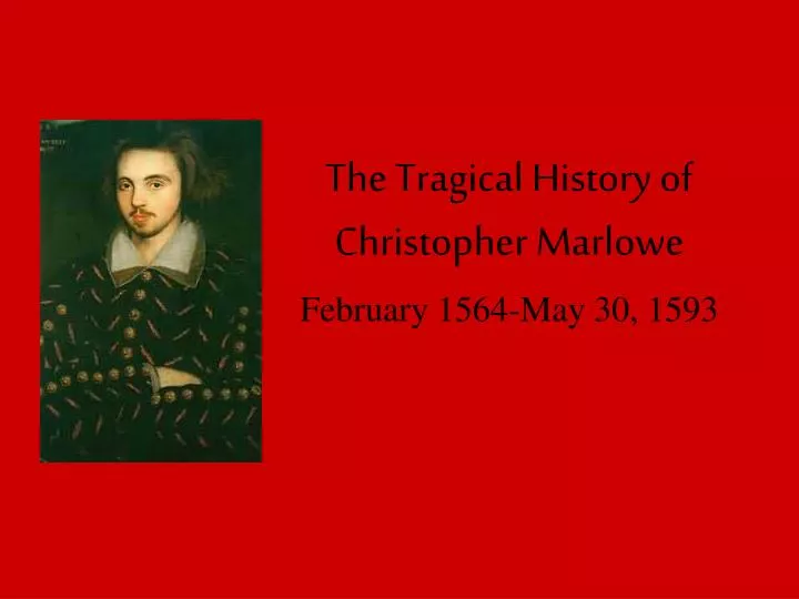 the tragical history of christopher marlowe february 1564 may 30 1593