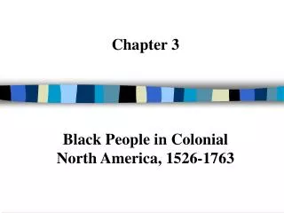 Chapter 3 Black People in Colonial North America, 1526-1763