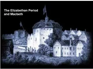 The Elizabethan Period and Macbeth