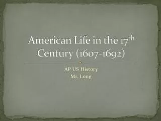 American Life in the 17 th Century (1607-1692)