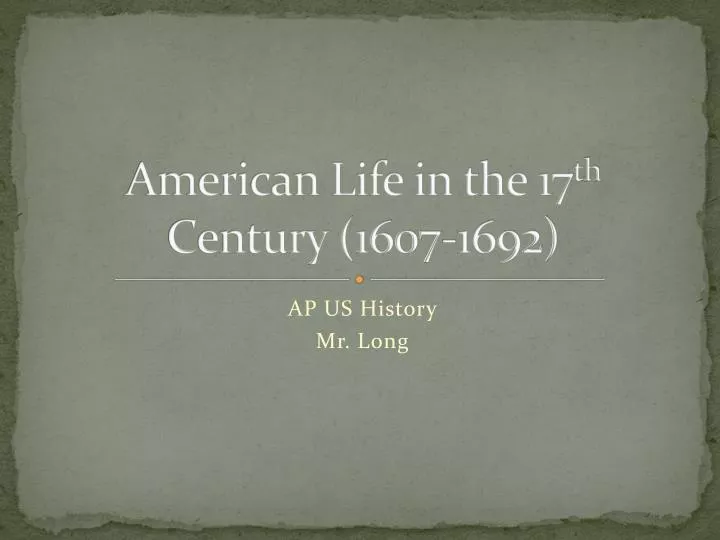 american life in the 17 th century 1607 1692