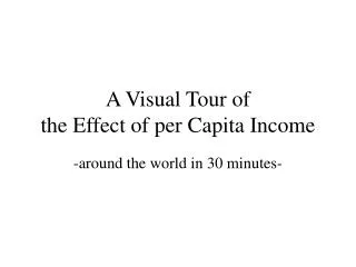 A Visual Tour of the Effect of per Capita Income