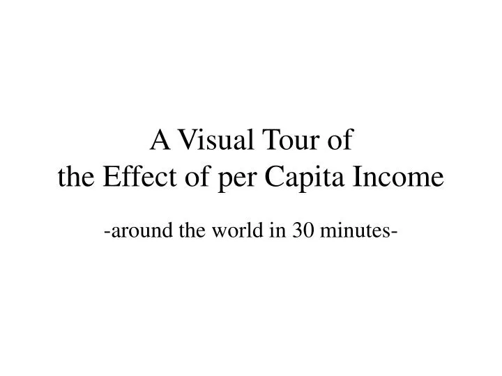 a visual tour of the effect of per capita income