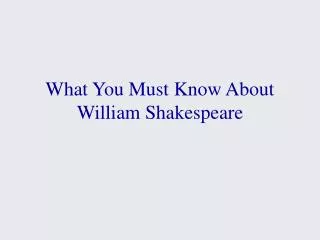 What You Must Know About William Shakespeare