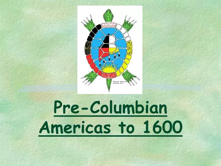 pre columbian americas to 1600