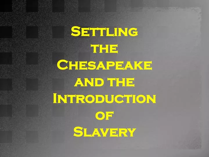 settling the chesapeake and the introduction of slavery