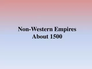 Non-Western Empires About 1500