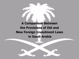 A Comparison Between the Provisions of Old and New Foreign Investment Laws in Saudi Arabia