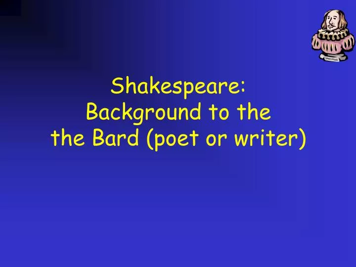 shakespeare background to the the bard poet or writer