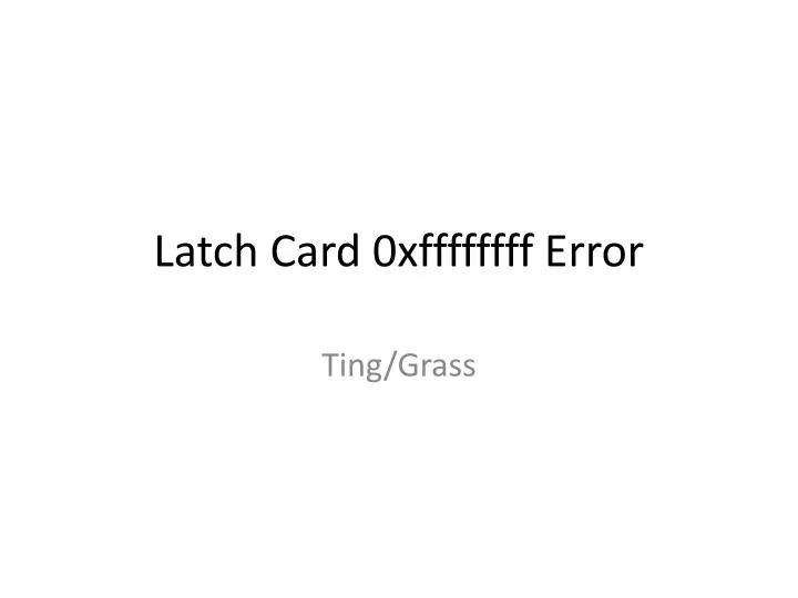 latch card 0xffffffff error
