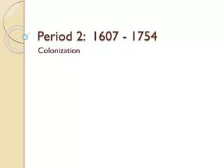 Period 2: 1607 - 1754