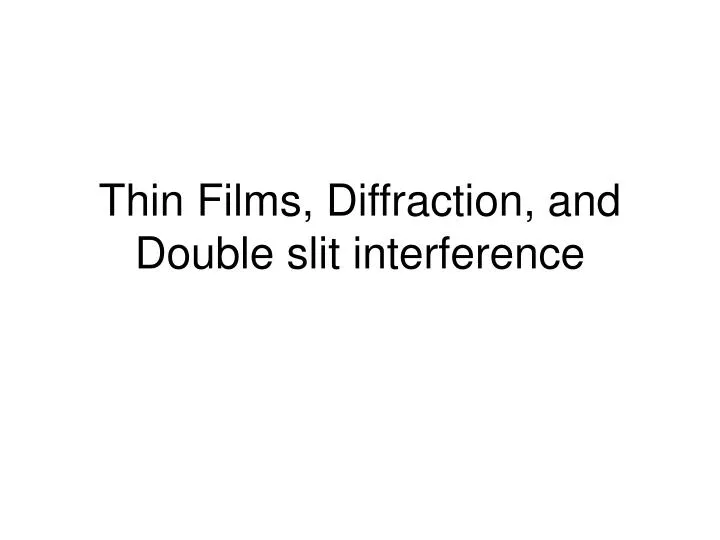 thin films diffraction and double slit interference