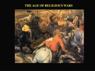 THE AGE OF RELIGIOUS WARS