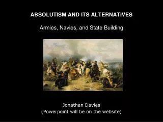 ABSOLUTISM AND ITS ALTERNATIVES Armies, Navies, and State Building