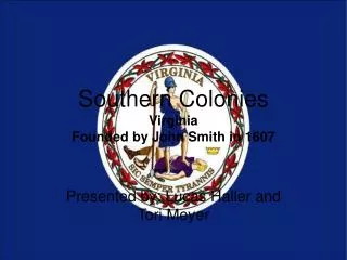 Southern Colonies Virginia Founded by John Smith in 1607