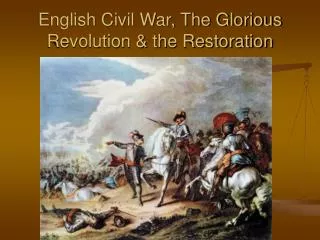 English Civil War, The Glorious Revolution &amp; the Restoration