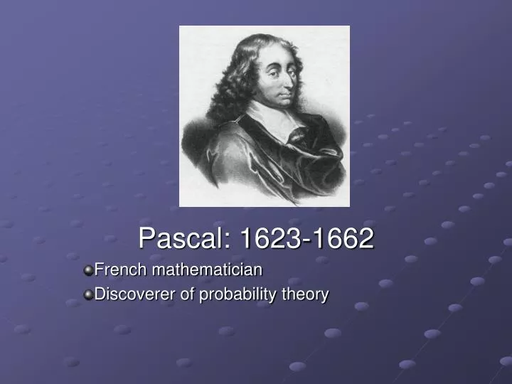 pascal 1623 1662 french mathematician discoverer of probability theory