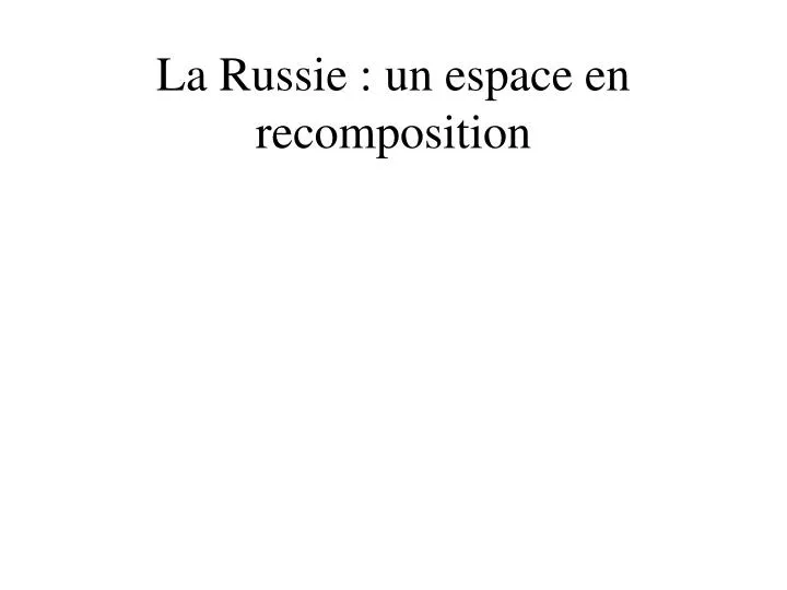 la russie un espace en recomposition