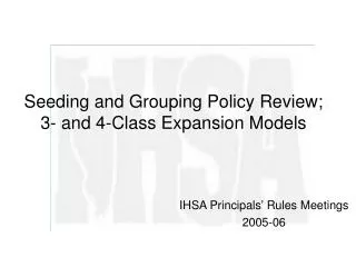 Seeding and Grouping Policy Review; 3- and 4-Class Expansion Models