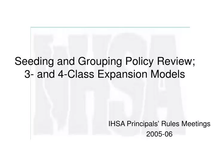 seeding and grouping policy review 3 and 4 class expansion models