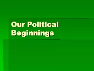 Our Political Beginnings